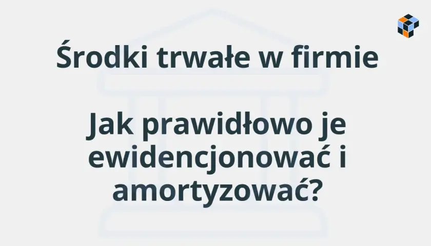 Środki trwałe w firmie: jak prawidłowo je ewidencjonować i amortyzować? Poznaj definicję środka trwałego i zasady jego rozliczania.