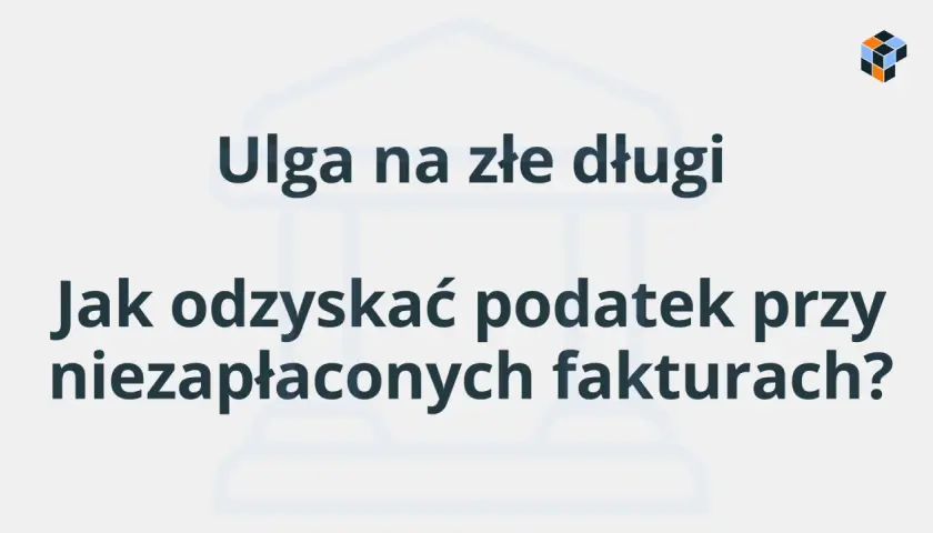 Ulga na złe długi: jak odzyskać podatek przy niezapłaconych fakturach? Tło z elementami graficznymi.