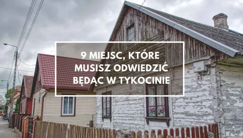 Tykocin atrakcje: urokliwe drewniane domy i dachy tworzą niepowtarzalny klimat. Odkryj 9 miejsc, które musisz zobaczyć!