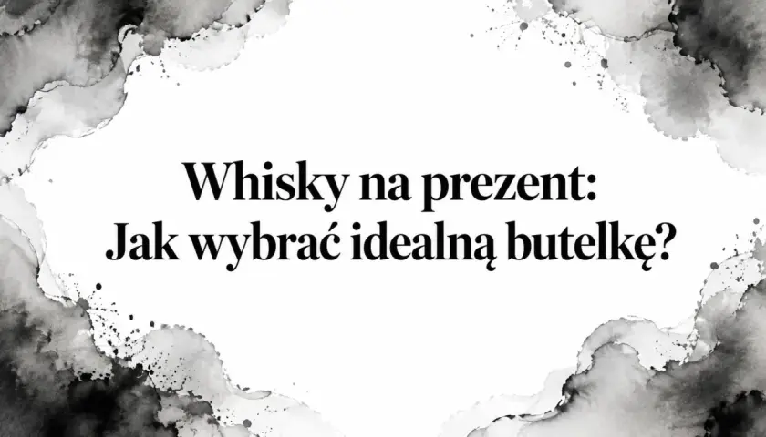 Dobre whisky na prezent: Jak wybrać idealną butelkę? Elegancka grafika z tekstem.