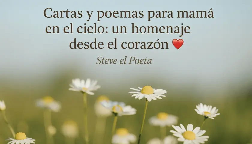 Flores y un corazón rojo acompañan el texto "Cartas y poemas para mamá en el cielo: un homenaje desde el corazón". Felicidades al cielo, mamá.