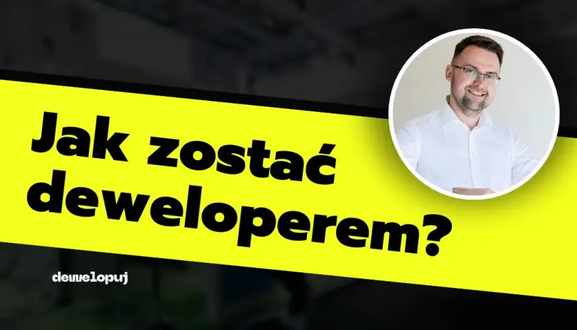 Jak zostać deweloperem – uniknij najczęstszych błędów i wyzwań