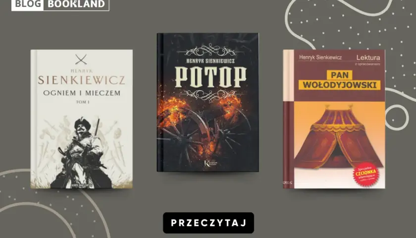 Trzy książki Sienkiewicza: "Ogniem i mieczem", "Potop", "Pan Wołodyjowski". Pokazują, jakie są relacje między pozycją społeczną a wyborem serca w literaturze.