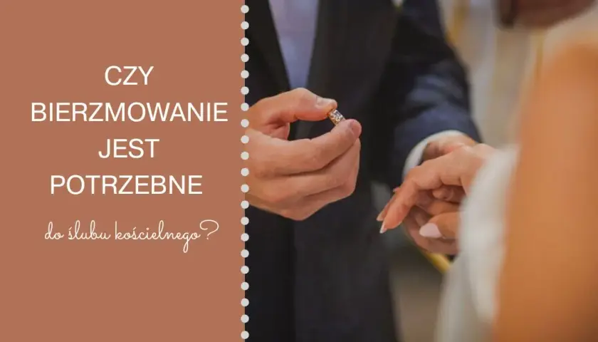 Bierzmowanie do ślubu? Przepisy, praktyka i plan działania krok po kroku