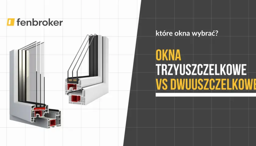 Porównanie okien: trzyszybowe vs dwuszybowe. Które okna PVC wybrać? Fenbroker podpowiada.
