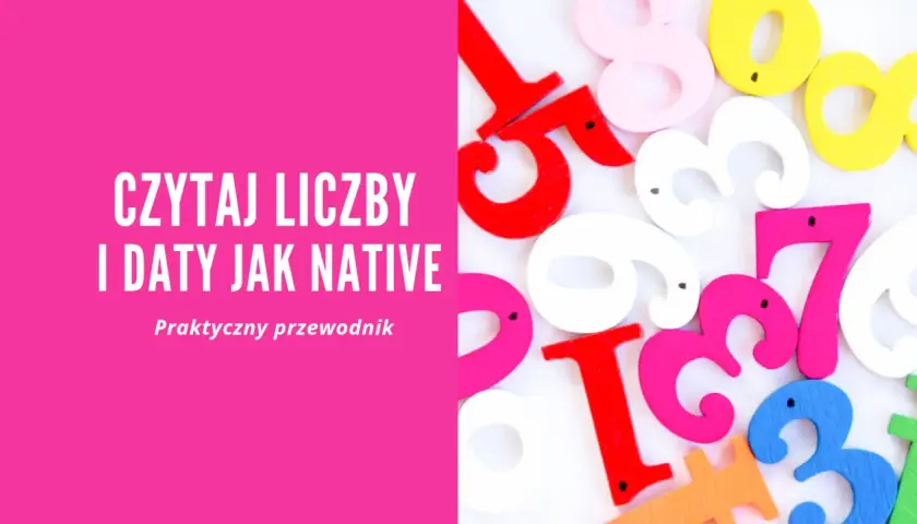 Kolorowe cyfry, w tym daty po angielsku od 1 do 31, na tle napisu "Czytaj liczby i daty jak native".