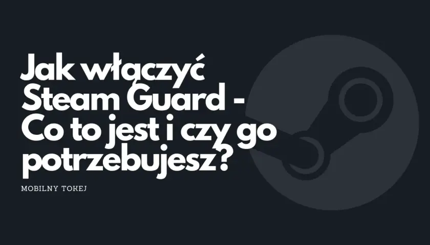 Grafika z logo Steam i tekstem "Jak włączyć Steam Guard - Co to jest i czy go potrzebujesz?".