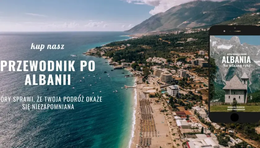 Piękna riwiera albańska zachęca do odkrywania. Przewodnik po Albanii sprawi, że Twoja podróż będzie niezapomniana.