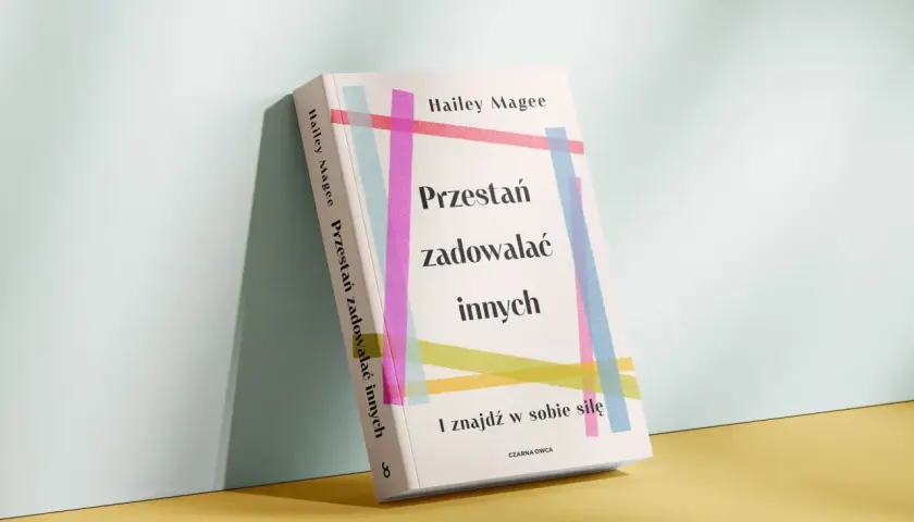 Książka "Przestań zadowalać innych i znajdź w sobie siłę" Hailey Magee. Pomaga odnaleźć moc w sobie, zamiast ciągle zadowalać innych kosztem siebie.