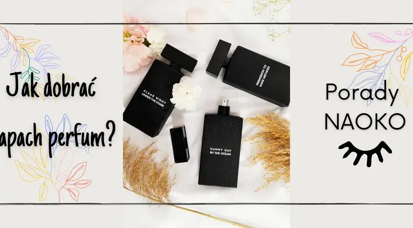 Jak dobrać perfumy, aby uniknąć nietrafionych wyborów zapachowych