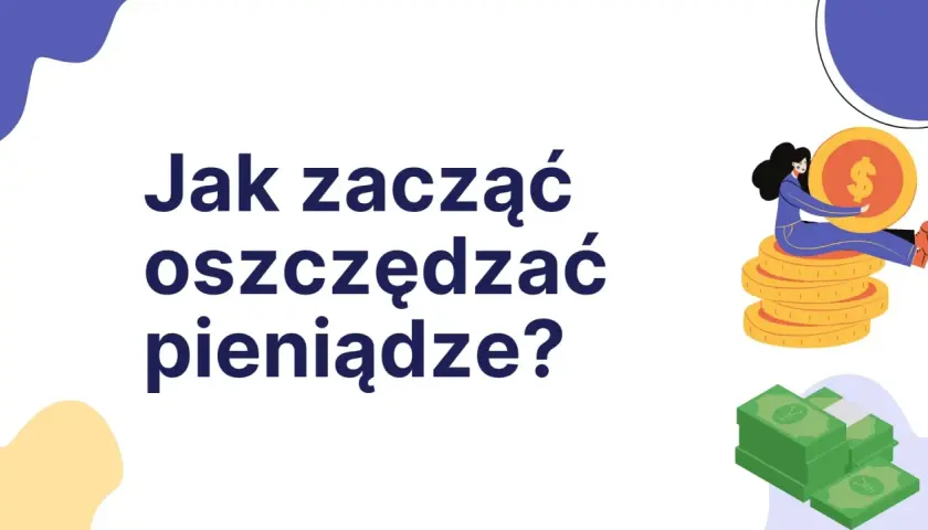 Jak zacząć oszczędzać pieniądze? Ilustracja pokazuje stosy monet i banknotów, symbolizujące różne metody oszczędzania.