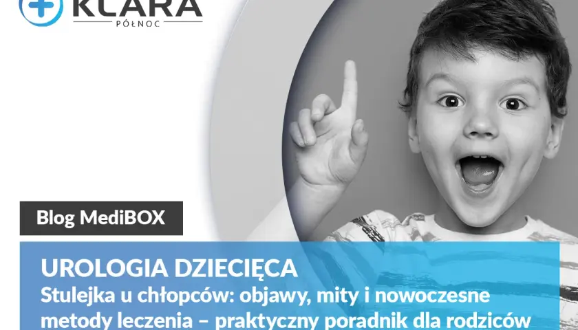 Urologia dziecięca: stulejka u chłopców, objawy, mity i metody leczenia. Poradnik dla rodziców.