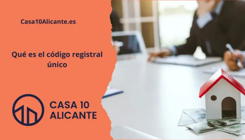Casa10Alicante.es explica qué es el código registral único, esencial para trámites inmobiliarios.