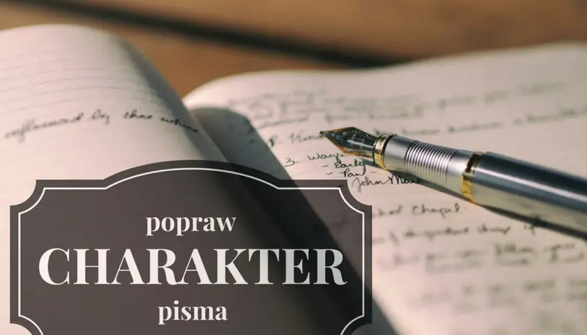 Popraw charakter pisma. Pióro leży na otwartym notatniku z ręcznie pisanym tekstem.