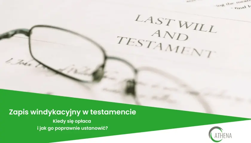 Okulary na dokumencie "Last Will and Testament". Tekst: "Zapis windykacyjny w testamencie. Kiedy się opłaca i jak go poprawnie ustanowić?".