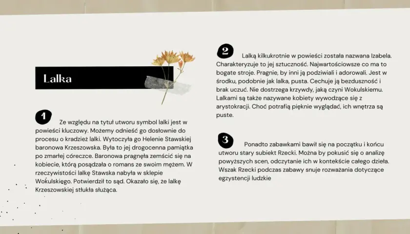 Lalka" jako kluczowy symbol w powieści. Analiza znaczenia lalek i postaci Izabeli Łęckiej, ukazująca ich pustkę i powierzchowność.