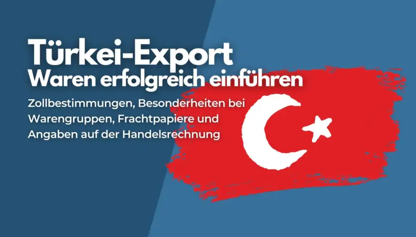 Export in die Türkei: Informationen zu Zollbestimmungen, Warengruppen, Frachtpapieren und Angaben auf dem ATR-Dokument für erfolgreiche Einfuhren.