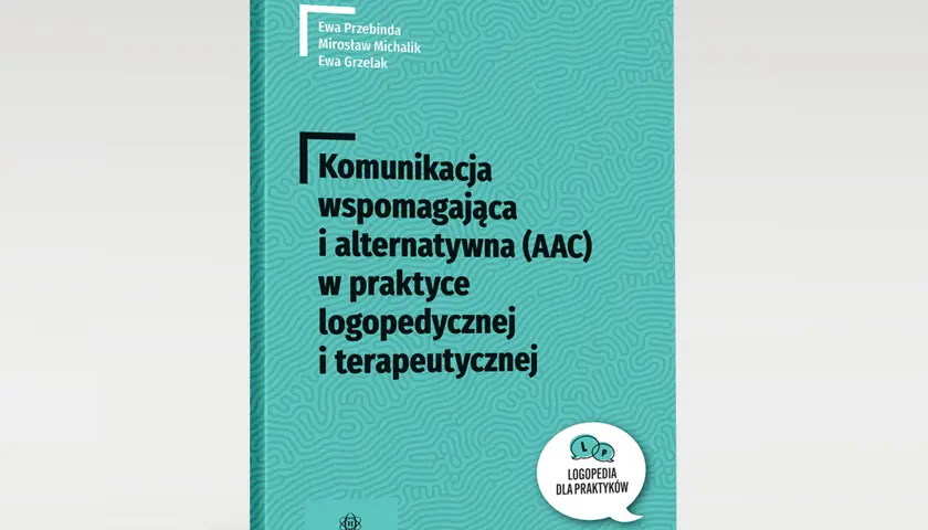 Okładka książki "Komunikacja wspomagająca i alternatywna (AAC) w praktyce logopedycznej i terapeutycznej".