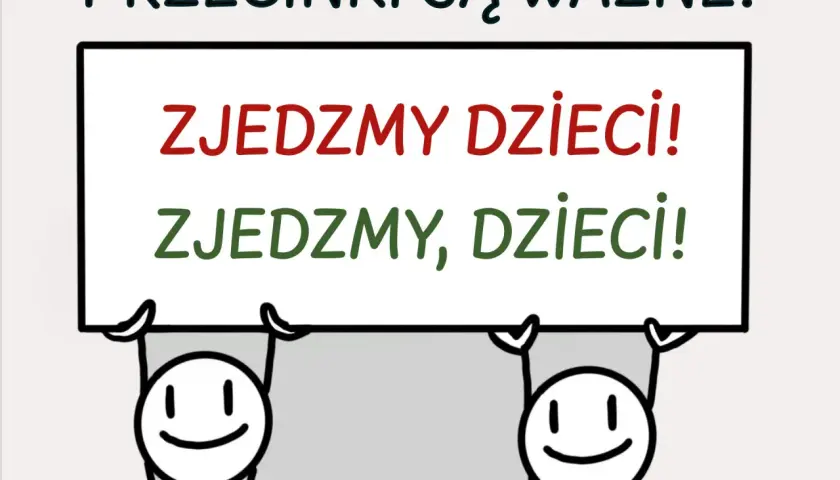 Dwa uśmiechnięte ludziki trzymają tablicę z napisem "PRZECINKI SĄ WAŻNE!". Pod spodem, w dwóch wersjach, "ZJEDZMY DZIECI!" i "ZJEDZMY, DZIECI!".