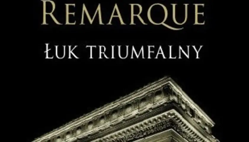Okładka książki "Łuk Triumfalny" Remarque'a. Monumentalna architektura na czarnym tle.