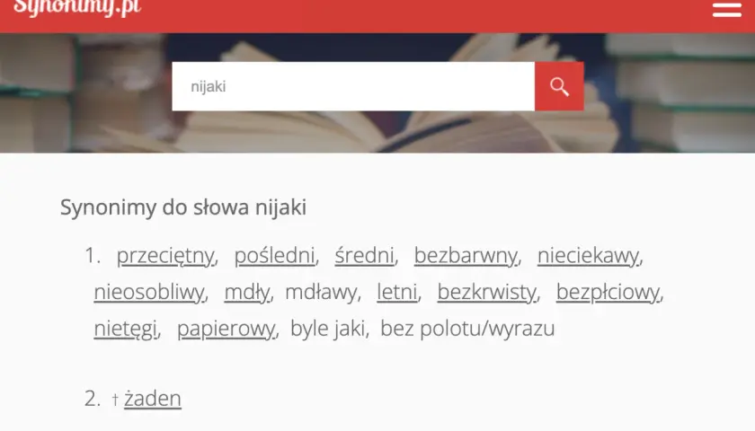Synonimy do słowa nijaki: przeciętny, pośledni, mdły, bezbarwny, nieciekawy, papierowy, byle jaki.