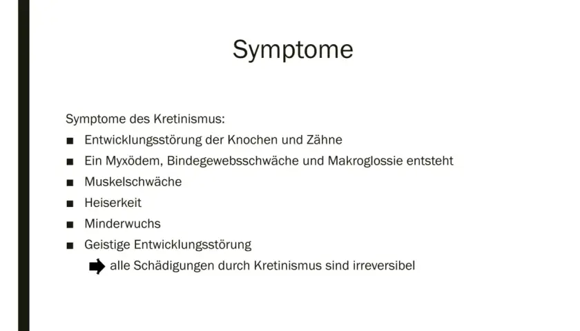 Symptome des Kretinismus: Entwicklungsstörung von Knochen, Zähnen, Muskeln, geistige Störung, Minderwuchs, Heiserkeit. Ein Kreatinmangel kann zu diesen Symptomen führen.