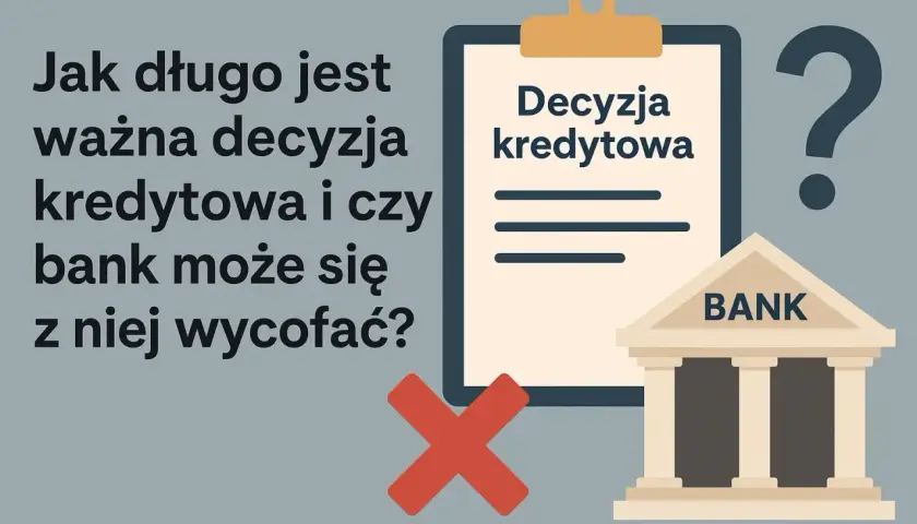 Jak długo ważna jest decyzja kredytowa? Bank może się z niej wycofać? Czerwony krzyżyk i znak zapytania sugerują wątpliwości.