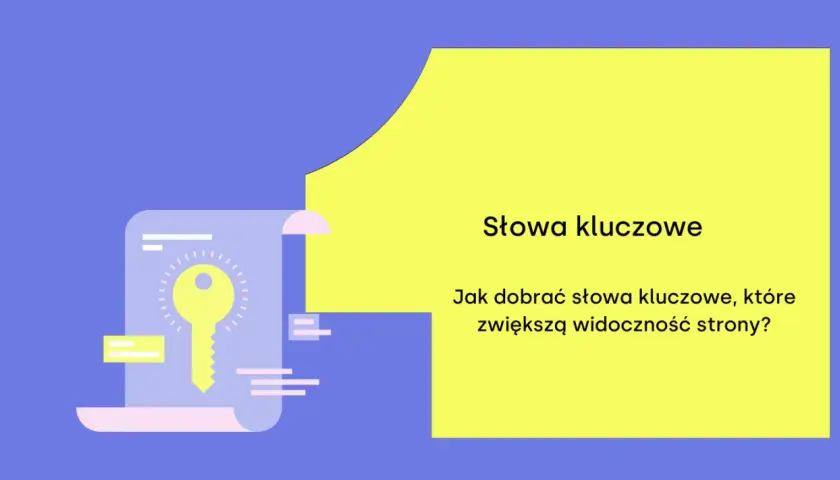 Słowa kluczowe to klucz do sukcesu! Dowiedz się, jak dobrać te właściwe, by zwiększyć widoczność strony.