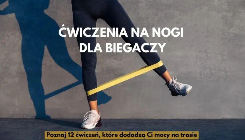 Ćwiczenia na nogi dla biegaczy z gumą oporową. Poznaj 12 ćwiczeń, które dodadzą Ci mocy na trasie.