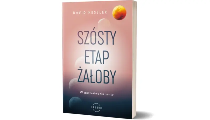 Książka "Szósty etap żałoby" Davida Kesslera pomaga zrozumieć, jak pogodzić się ze śmiercią i odnaleźć sens w życiu po stracie.