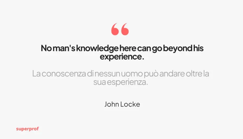 Citazione di John Locke: "La conoscenza di nessun uomo può andare oltre la sua esperienza." Superprof.