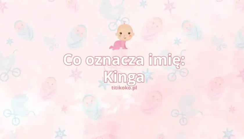 Imię Kinga - niezwykłe znaczenie i pochodzenie