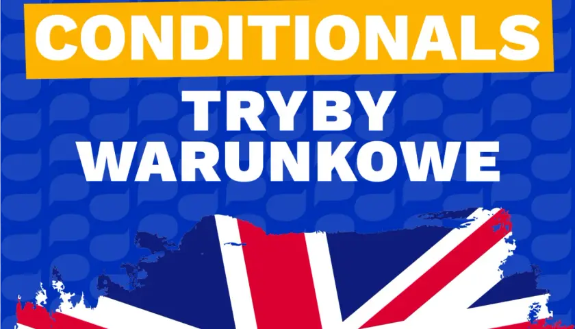 Tryby warunkowe w języku angielskim. Jeśli chcesz mówić płynnie, poznaj je!