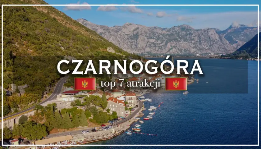 Widok na zatokę i góry w Czarnogórze, z tekstem "CZARNOGÓRA top 7 atrakcji".