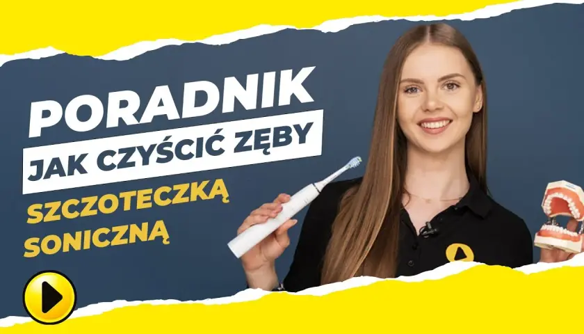 Szczoteczka soniczna: myj zęby prawidłowo! Poradnik eksperta