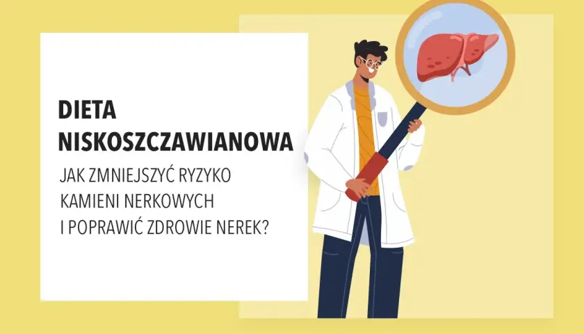 Lekarz bada wątrobę przez lupę. Tekst informuje o diecie niskoszczawianowej, wyjaśniając, co to jest i jak zmniejszyć ryzyko kamieni nerkowych.