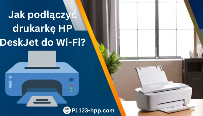 Jak podłączyć drukarkę HP DeskJet do Wi-Fi? Ilustracja i zdjęcie pokazują proces.