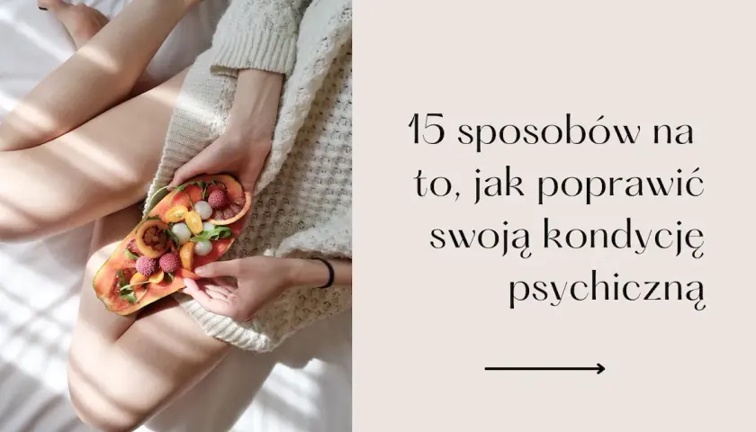 Jak wzmocnić się psychicznie i pokonać stres oraz lęk codziennie