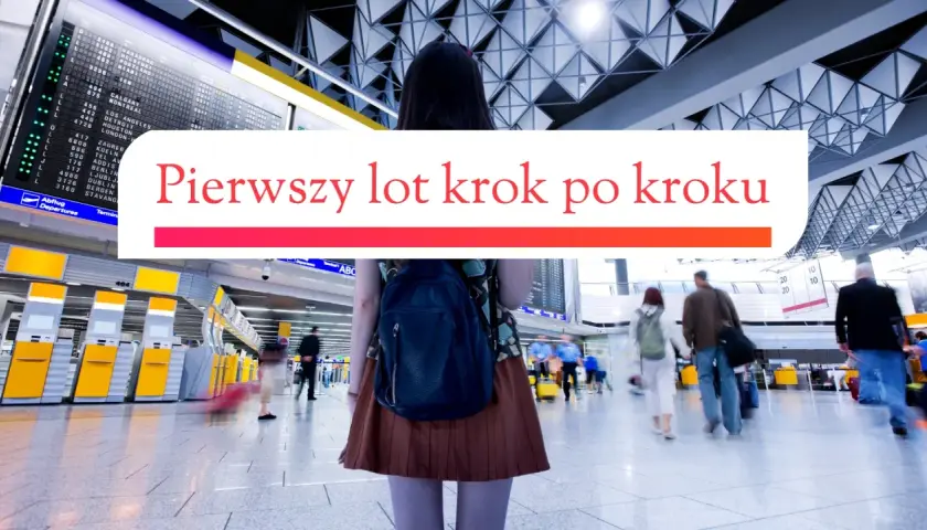 Widok na nowoczesny terminal lotniczy z tablicą odlotów i ludźmi w tle. To miejsce, gdzie zaczyna się pierwszy lot krok po kroku.