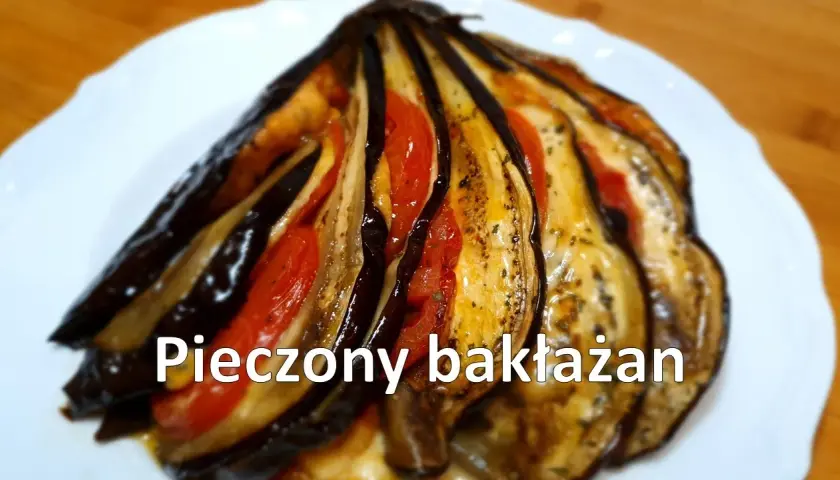 Bakłażan na obiad: Przepisy, które pokochasz! Bez goryczki