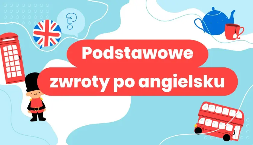Brytyjska budka telefoniczna, żołnierz i autobus - wszystko to kojarzy się z Anglią. Obrazek przedstawia podstawowe zwroty po angielsku.