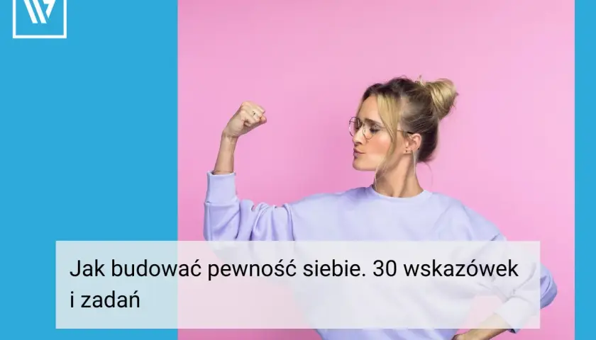 Kobieta pokazuje biceps, symbolizując siłę i pewność siebie. Tekst: "Jak budować pewność siebie. 30 wskazówek i zadań".