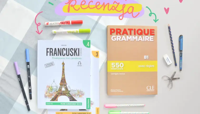 Recenzja podręczników do nauki francuskiego. Książki "Francuski. Praktyczny kurs językowy" i "Pratique Grammaire B1" z ćwiczeniami.