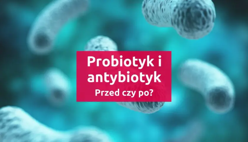 Jak prawidłowo stosować probiotyki razem z antybiotykami?