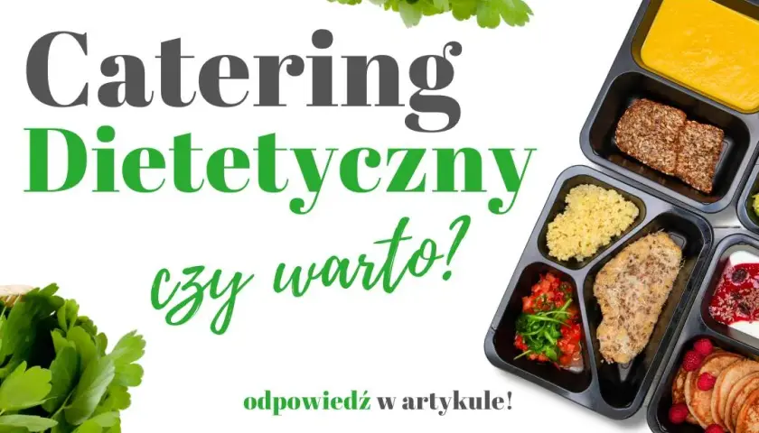 Catering dietetyczny czy warto? Odkryj ukryte korzyści i oszczędności
