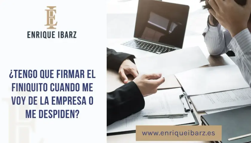 ¿Es obligatorio firmar el finiquito al dejar una empresa o ser despedido? Consulta legal.