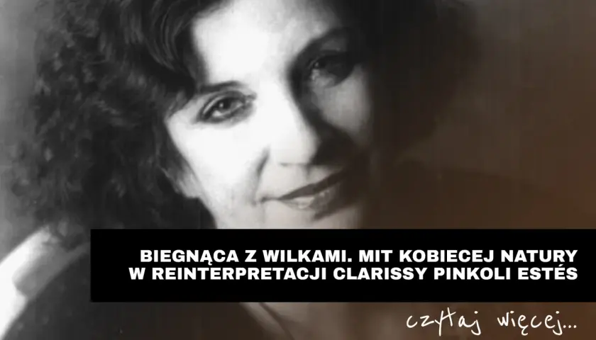 Portret kobiety, której historia opowiada o byciu **biegnącą z wilkami**. Odkryj mit kobiecej natury.