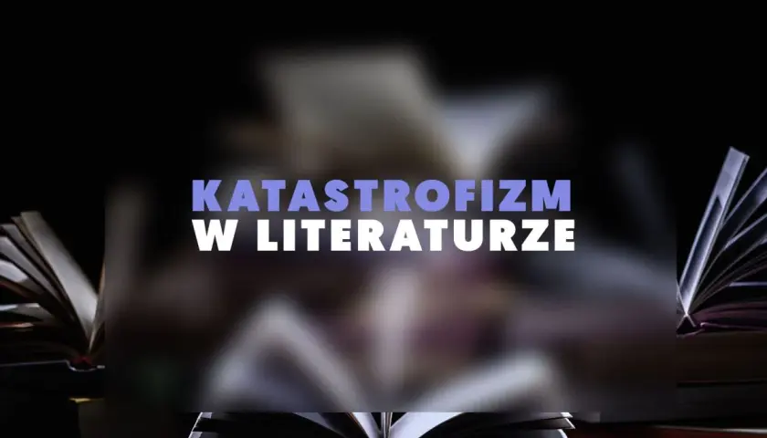Otwarta księga, symbolizująca literaturę, na tle innych książek. Napis "KATATROFIZM W LITERATURZE" sugeruje mroczne opowieści.