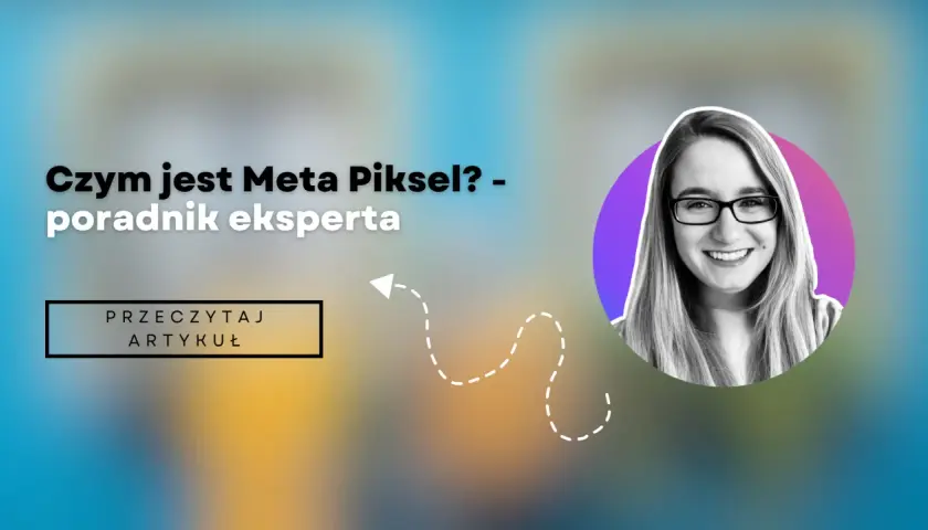 Ekspertka wyjaśnia, czym jest piksel Facebooka. Kliknij, by przeczytać artykuł.