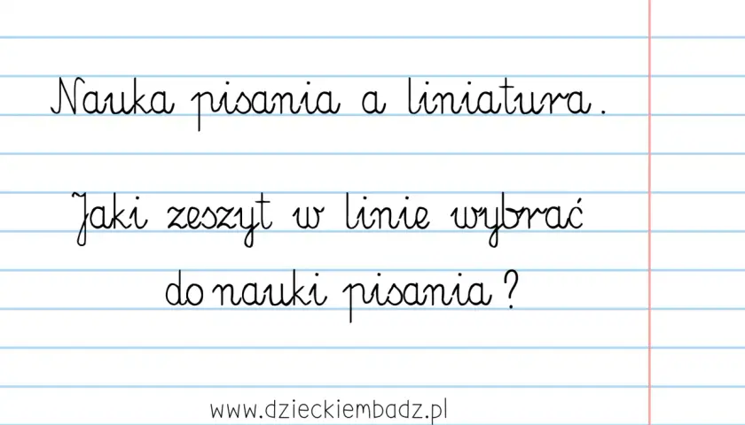 Materiały dla nauczycieli przedszkola: "Nauka pisania a liniatura. Jaki zeszyt w linie wybrać do nauki pisania?".